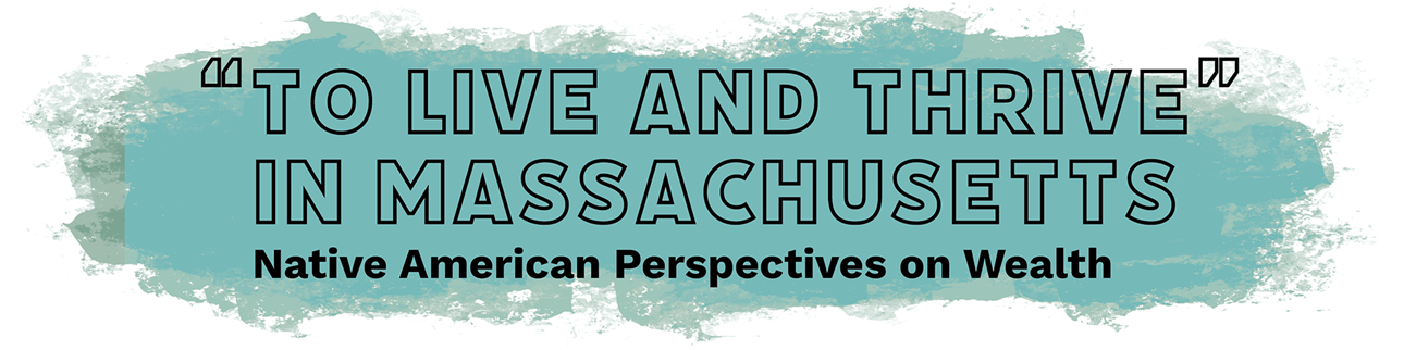 To Live and Thrive in Mass: Native Perspectives on Wealth